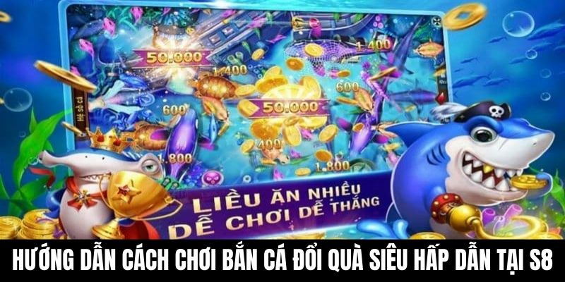 Bắn cá đổi quà S8