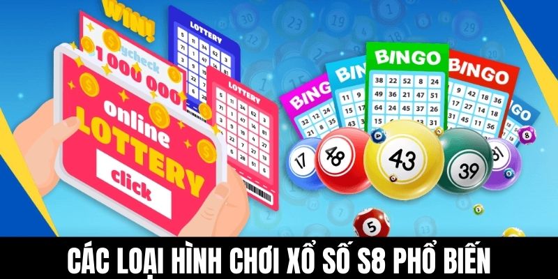 Các loại hình chơi xổ số S8 phổ biến
