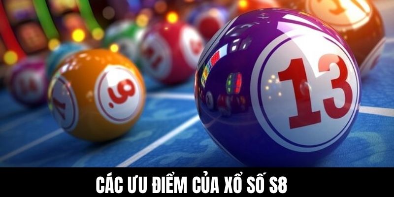 Các ưu điểm của xổ số S8