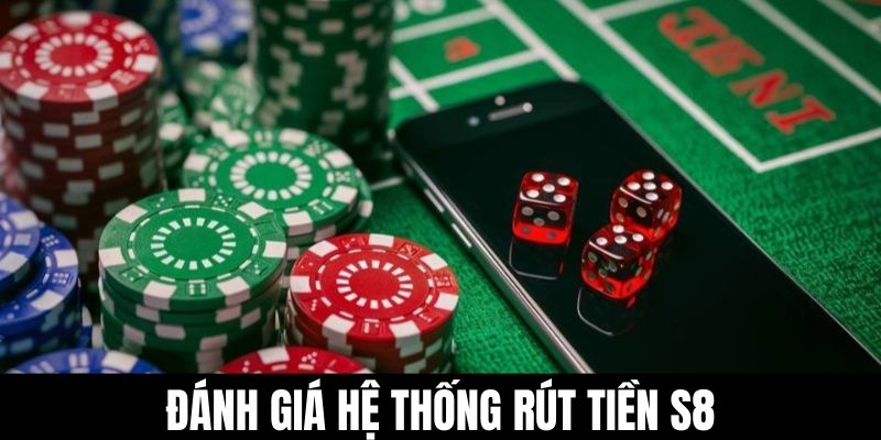 Đánh giá hệ thống rút tiền S8.