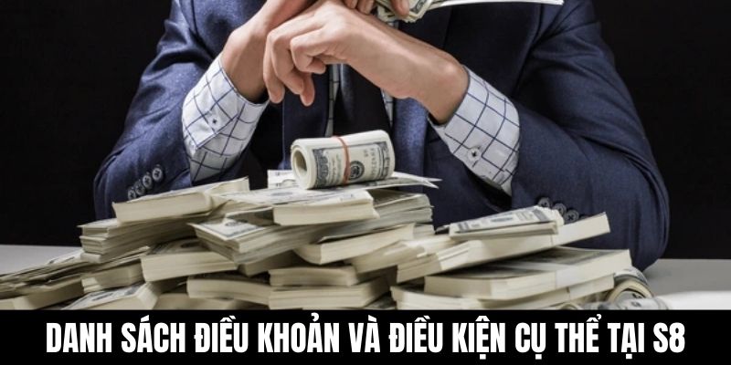 Danh sách điều khoản và điều kiện cụ thể tại S8