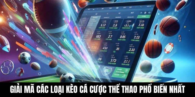 Giải mã các loại kèo cá cược thể thao phổ biến nhất