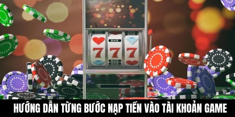 Hướng dẫn từng bước nạp tiền vào tài khoản game