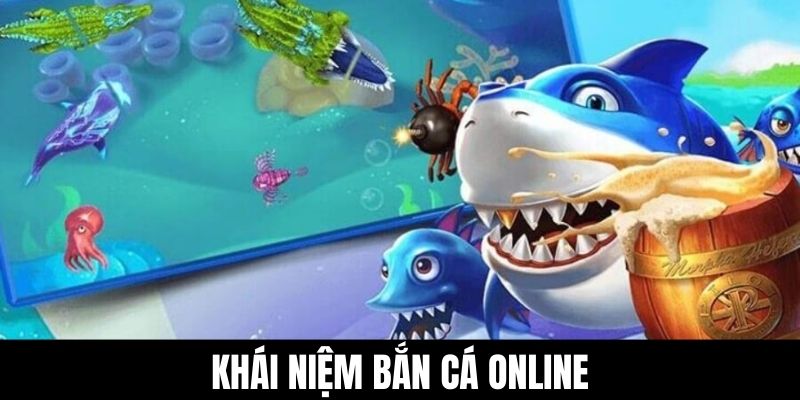 Khái niệm bắn cá online