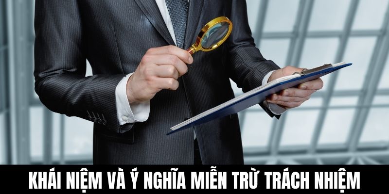 Khái niệm và ý nghĩa miễn trừ trách nhiệm