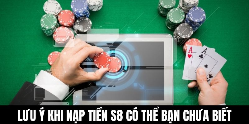 Lưu ý khi nạp tiền S8 có thể bạn chưa biết