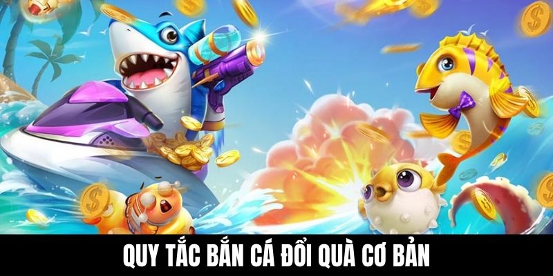 Quy tắc bắn cá đổi quà cơ bản