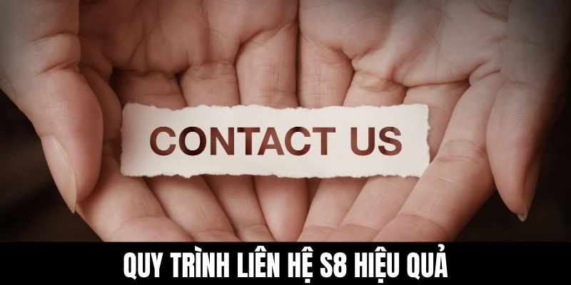 Quy trình liên hệ S8 hiệu quả