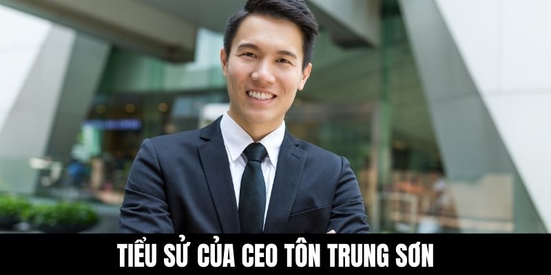 Tiểu sử của CEO Tôn Trung Sơn
