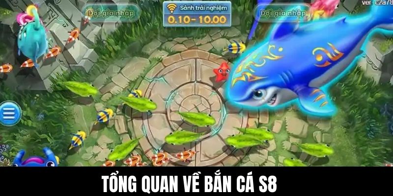 Tổng quan về bắn cá S8